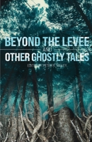Beyond the Levee and Other Ghostly Tales B08HGNS5KP Book Cover