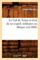 Le Gal de Tartas Et Ra(c)Cit de Ses Expa(c)D. Militaires En Afrique, (Ed.1860) 2012686761 Book Cover