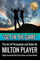 Get In The Game: The Art of Persuasion and Sales B089TWRX39 Book Cover