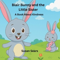 Blair Bunny and the Little Sister: A Book About Kindness (Blair Bunny's Adventures) B0GHYKNG3D Book Cover