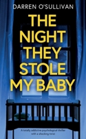 THE NIGHT THEY STOLE MY BABY a totally addictive psychological thriller with a shocking twist 1835265707 Book Cover
