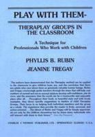 Play With Them: Theraplay Groups in the Classrooms : A Technique for Professionals Who Work With Children 0398055793 Book Cover