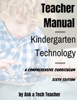 Kindergarten Technology: A Comprehensive Curriculum (K-12 Technology Curriculum) 1942101228 Book Cover