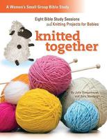 Knitted Together: Eight Bible Study Sessions and Knitting Pattersn for Baby Gifts 0758627734 Book Cover