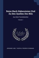 Reise Nach Habessinien Und Zu Den Quellen Des Nils: Aus Dem Franz�sischen; Volume 1 1377221431 Book Cover