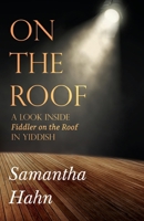 On The Roof: A look inside Fiddler on the Roof in Yiddish 1784658642 Book Cover