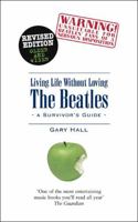 Living Life Without Loving the Beatles: A Survivor's Guide 1845531744 Book Cover