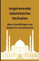 Inspirerende Islamitische Verhalen: Ware Vertellingen van Geloof en Levenslessen (Dutch Edition) B0DRXT16W6 Book Cover