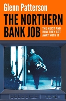 The Northern Bank Job: The Heist and How They Got Away with It 1035917971 Book Cover