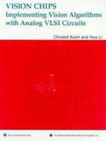Vision Chips: Implementing Vision Algorithms With Analog Vlsi Circuits 0818664924 Book Cover
