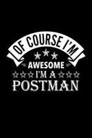 Of Course I'm Awesome I'm A Postman: Lined Journal, 120 Pages, 6x9 Sizes, Funny Postman Notebook Gift For Postmans 1676891765 Book Cover