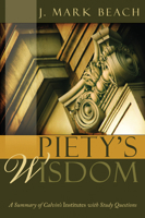 Piety's Wisdom: A Summary of Calvin's Institutes with Study Questions 1601780826 Book Cover