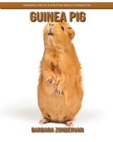 Guinea Pig: Amazing Facts & Photos about Guinea Pig B084DGPQND Book Cover