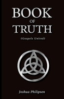 The Book of Truth: (Gospels United) 1543971431 Book Cover