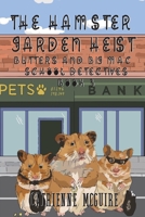 The Hamster Garden Heist: Butters and Big Mac, School Detectives Book 3 1913833747 Book Cover