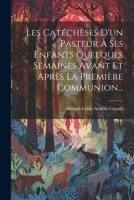 Les Cat�ch�ses d'Un Pasteur � Ses Enfants Quelques Semaines Avant Et Apr�s La Premi�re Communion... 1022285378 Book Cover