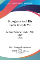 Brougham And His Early Friends V3: Letters To James Loch, 1798-1809 1164592521 Book Cover