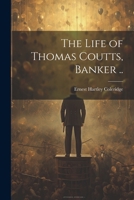 The Life of Thomas Coutts, Banker .. 1021946389 Book Cover