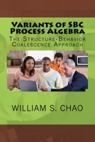 Variants of SBC Process Algebra: The Structure-Behavior Coalescence Approach 1517671620 Book Cover