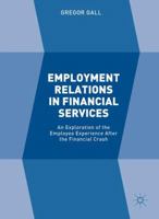 Employment Relations in Financial Services: An Exploration of the Employee Experience After the Financial Crash 1137395370 Book Cover