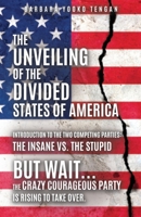 The Unveiling of the Divided States of America: But Wait...The Crazy Courageous Party is Rising to Take Over. 1632214520 Book Cover