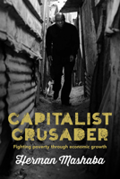 Capitalist Crusader: Fighting Poverty Through Economic Growth 1928257054 Book Cover
