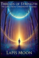 Threads of Strength: Healing from Childhood Trauma B0F2ZZ88WL Book Cover
