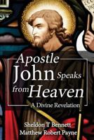 Apostle John Speaks from Heaven: A Divine Revelation 197321119X Book Cover