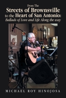 From The Streets of Brownsville to the Heart of San Antonio: Ballads of Love and Life Along the way B0GN3L2FKP Book Cover