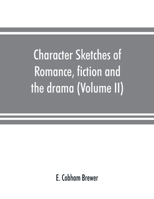 Character sketches of romance, fiction and the drama (Volume II) 9353891582 Book Cover