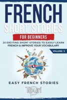 French Short Stories for Beginners: 20 Exciting Short Stories to Easily Learn French & Improve Your Vocabulary 1953149138 Book Cover