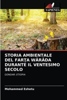STORIA AMBIENTALE DEL FARŢA WÄRÄDA DURANTE IL VENTESIMO SECOLO: GONDAR: ETIOPIA 6204058096 Book Cover