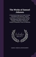 The Works Of Samuel Johnson: Dissertation Upon The Greek Comedy, Translated From Brumoy. General Conclusion Thereto. Obervations On Macbeth. Essays In The Adventurer. Rasselas 1011308789 Book Cover