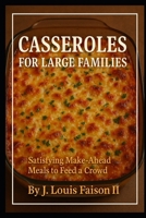 Casseroles for Large Families: Satisfying Make-Ahead Meals to Feed a Crowd B0FP1KPT1G Book Cover