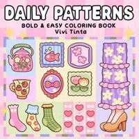 Daily Patterns: Bold and Easy Coloring Book for Adults, Teens & Kids Featuring Cute, Satisfying Designs for Stress Relief and Relaxation 1967242119 Book Cover