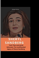 Sheryl Sandberg: Tech titan and social Advocate: The multifaceted legacy of Sheryl Sandberg B0CVD7YBH4 Book Cover
