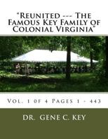 "Reunited --- The Famous Key Family of Colonial Virginia": Vol. 1 0f 4 Pages 1 - 443 1499133790 Book Cover