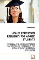 HIGHER EDUCATION RESILIENCY FOR AT-RISK STUDENTS: THE SOCIAL AND ACADEMIC FACTORS THAT CONTRIBUTE TO RESILIENCY FOR AT-RISK STUDENTS IN GEORGIA UNIVERSITIES 3639171616 Book Cover