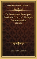 De Sessorianis Praecipuis Passionis D. N. J. C. Reliquiis Commentarius (1830) 1160062315 Book Cover