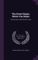 The Sweet Singer, Nettie Van Name: And Her Seven Years' Work for Jesus 1160259429 Book Cover