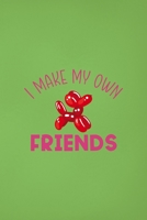I Make My Own Friends: Notebook Journal Composition Blank Lined Diary Notepad 120 Pages Paperback Green Solid Balloon 1712306243 Book Cover