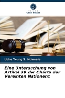 Eine Untersuchung von Artikel 39 der Charta der Vereinten Nationenx 6204054287 Book Cover