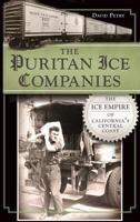 The Puritan Ice Companies: The Ice Empire of California's Central Coast 1609498771 Book Cover