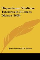 Hispaniarum Vindiciae Tutelares In II Libros Divisae (1608) 1120293359 Book Cover