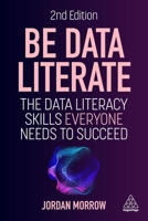 Be Data Literate: The Data Literacy Skills Everyone Needs To Succeed 1789668018 Book Cover