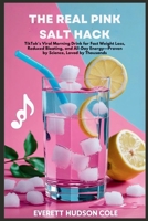 The Real Pink Salt Hack: TikTok’s Viral Morning Drink for Fast Weight Loss, Reduced Bloating, and All-Day Energy—Proven by Science, Loved by Thousands B0FCD4V6ZD Book Cover