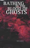 Bathing in the Blood of Ghosts B0F1GCTRT1 Book Cover