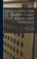 Yale, Her Campus, Class-Rooms, and Athletics 1017409005 Book Cover