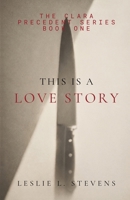 THIS IS A LOVE STORY (THE CLARA PRECEDENT) B0H2YC76TV Book Cover