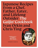The Gaijin Cookbook: Japanese Recipes from a Chef, Father, Eater, and Lifelong Outsider 1328954358 Book Cover